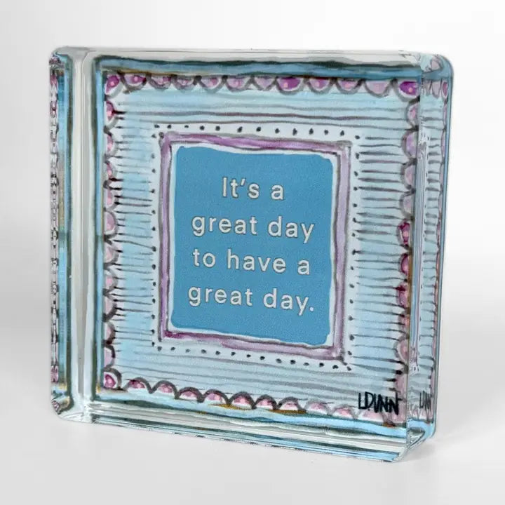 It's A Great Day Acrylic Block