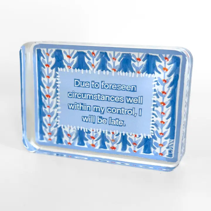 I Will Be Late Acrylic Block